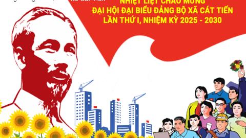 Chào mừng Đại hội đại biểu Đảng bộ xã Cát Tiến lần thứ I, nhiệm kỳ 2025 - 2030